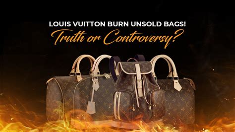 do louis vuitton burn unsold merchandise|louis vuitton burning bags.